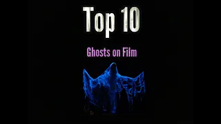 Top 10 Ghosts on Film