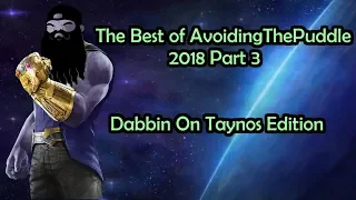 [Fan Compilation] The Best of AvoidingThePuddle 2018 Part 3 - "Dabbin' On Taynos" Edition