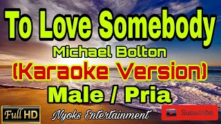 TO LOVE SOMEBODY - Michael Bolton (Karaoke) Male || Nada Pria FIS=DO