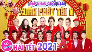 HÀI TẾT 2022 | XUÂN PHÁT TÀI 11 | GẶP NHAU CUỐI NĂM | XUÂN HINH x HOÀI LINH x XUÂN BẮC x TỰ LONG