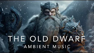 The Old Dwarf - Ambient Music & Sound - Study, Sleep, Deep meditation, relaxation, or inspiration.