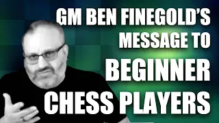 GM Ben Finegold's Message to Beginner Chess Players