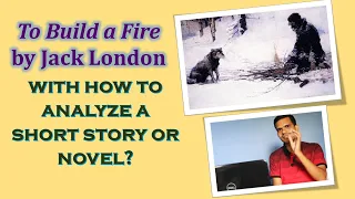 To Build a Fire by Jack London | How to analyze a short story/ novel?