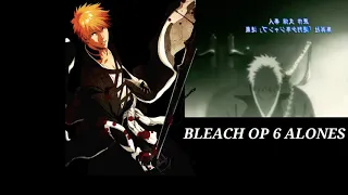 Bleach OP 6 ALONES