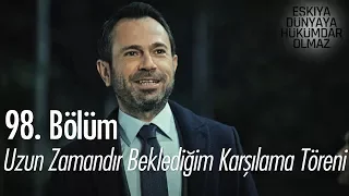 Uzun zamandır beklediğim karşılama töreni! - Eşkıya Dünyaya Hükümdar Olmaz 98. Bölüm