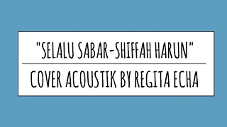 "SELALU SABAR-SHIFFAH HARUN" COVER ACOUSTIK BY REGITA ECHA.FULL LIRIK