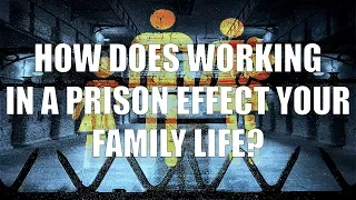 Q238: How Does Working In Prison Affect Family Life?