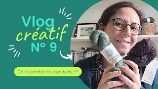 Vlog créatif n°9 🧶 Ca ressemble à un podcast 🎬