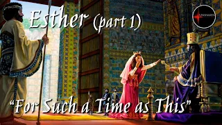 Come Follow Me - Esther, part 1 (chp. 1-4): "For Such a Time as This"
