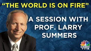 The World is on Fire: A Session With Professor Larry Summers LIVE | Global Economy | N18L