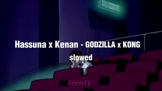 Hassuna x Kenan - GODZILLA x KONG (slowed & reverb) [tiktok version]