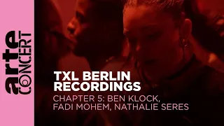 Ben Klock // Fadi Mohem // Nathalie Seres - TXL Berlin Recordings Chapter 5 - ARTE Concert