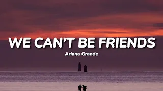 Ariana Grande - We Can’t Be Friends