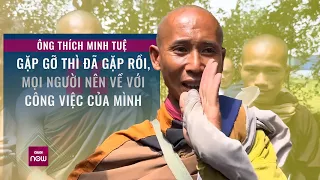 Ông Thích Minh Tuệ: “Gặp gỡ thì đã gặp rồi, mọi người nên về với công việc của mình” | VTC Now