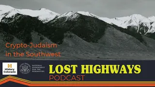 Lost Highways S5 E1 | From Sefarad to the San Luis Valley: Crypto-Judaism in the Southwest