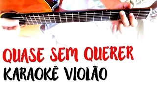 Legião Urbana -  Quase sem querer - Karaokê com Violão