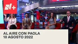 Al Aire con Paola I Programa Completo 10 Agosto 2022