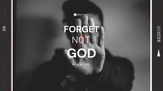 “Forget Not God” (Psalm 103) Pastor Carmelo "Mel" Caparros, November 29, 2020 Sunday Service