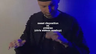 Sweet Disposition vs. Children (Chris Watson Mashup)