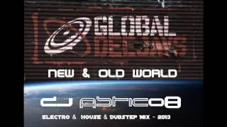 GLOBAL DEEJAYS  - New & Old World - Dj Astic08 - Electro &  House & Dubstep Mix - 2013