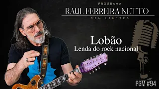 LOBÃO - LENDA DO ROCK NACIONAL - SEM LIMITES #94