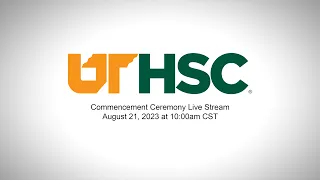 UTHSC August 2023 Commencement Ceremony Live Stream - August 21st, 2023