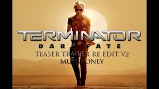 Terminator Dark Fate (2019) Teaser Re Edit V2 Music Only