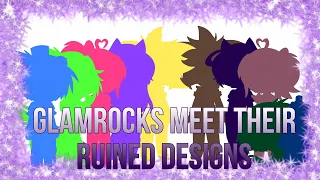 *~Glamrocks meet their Ruined Designs~* | *Lolglitch* |