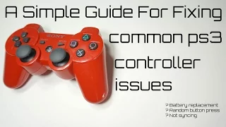 Guide to Fixing Common PS3 Controller issues (Random Button Pushes,Not Syncing,Replacing Battery)