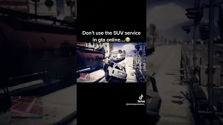 Don’t use the suv service in gta online