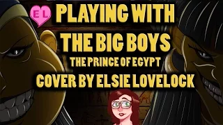 Playing With The Big Boys - The Prince of Egypt - FEMALE cover by Elsie Lovelock