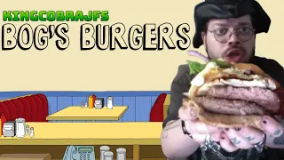 Bog's Burgers with KingCobraJFS