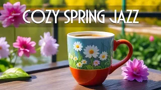 Cozy Spring Jazz ☕ Optimistic Spring Jazz and Smooth March Bossa Nova Music for Relieve Stress