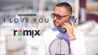 Super Sako Feat. Hayko & Suro - I Love You Remix | Armenian Rap |