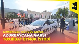 Gürcü polisi erməni diasporasının Azərbaycana qarşı təxribatına imkan verməyib