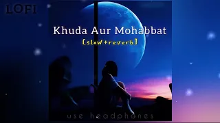 Khuda Aur Mohabbat [Slow+Reverb] Lofi || Ost || #slowed #lofi