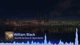 William Black - Never Be the Same (feat. Micah Martin)