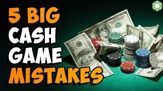 5 BIG Cash Game Mistakes