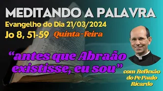 Evangelho do dia 21/03/2024  Jo 8,51-59  | Padre Paulo Ricardo #biblia