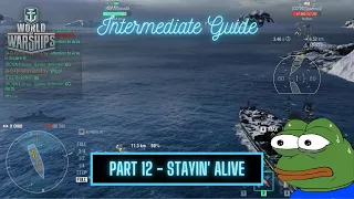 World of Warships - Intermediate Player Guide: Part 12 Stayin' Alive