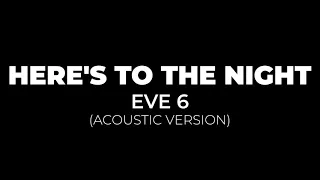 Eve 6 - Here's To The Night (Acoustic)