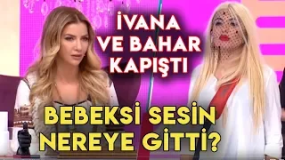 Bahar Candan ve İvana Sert Birbirine Girdi Bahar'ın Bebeksi Sesi Birden Kayboldu