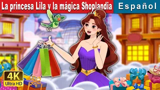 La princesa Lila y la mágica Shoplandia | Princess Lila and Magical Shoplandia | Spanish Fairy Tales