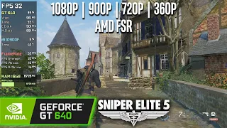 GT 640 | Sniper Elite 5 - FSR, 1080p, 900p, 720p, 360p