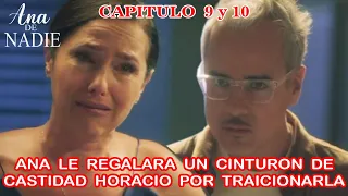 Ana De Nadie | Capitulo 9 y 10 | Ana le Regalara un Cinturón de Castidad a Horacio por Traicionarla.