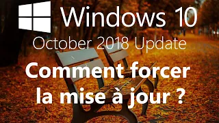 Windows 10 1809 - Comment forcer la mise à jour vers Windows 10 October 2018 Update ?