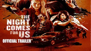 THE NIGHT COMES FOR US (2018) OFFICIAL TRAILER (HD)