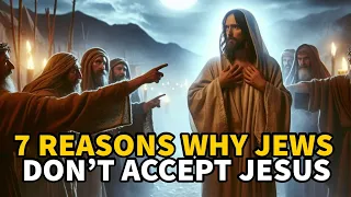 7 Reasons Why Jews Don't ACCEPT Jesus Christ #biblestories #jesuschrist #jews