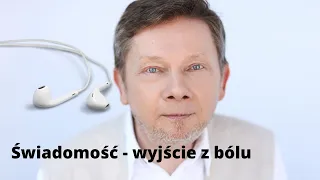 Eckhart Tolle | Świadomość wyjście z bólu | Potęga teraźniejszości (rozdział 4)