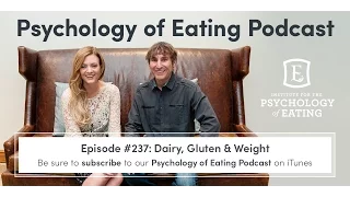 The Psychology of Eating Podcast: Episode #237 - Dairy, Gluten & Weight